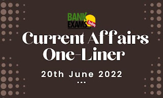 Current Affairs One-Liner: 20th June 2022