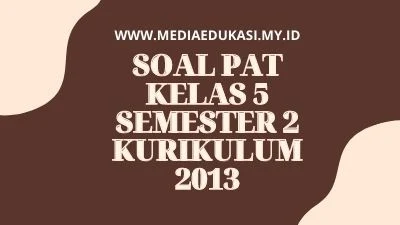 Soal PAT kelas 5 Semester 2 Kurikulum 2013