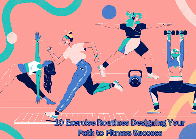 10 Exercise Routines Designing Your Path to Fitness Success