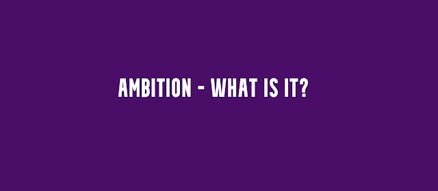 Ambition - what is it