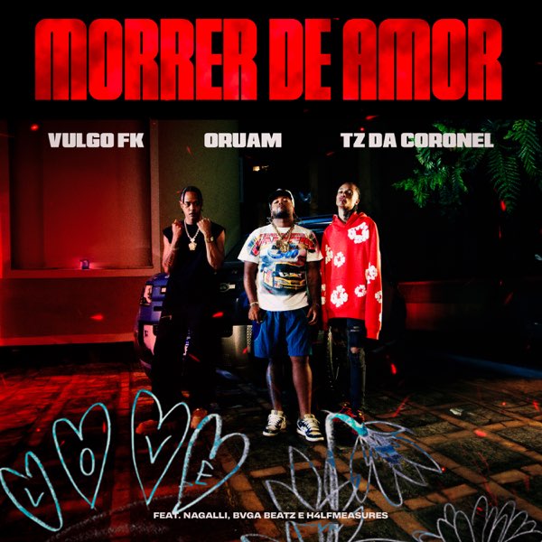 Vulgo FK, Oruam, Tz da Coronel - Morrer de Amor (Bvga, Nagalli, H4lfmeasures)