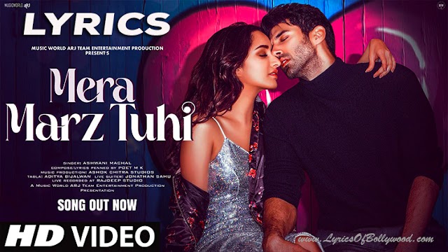 Mera Marz Tuhi Song Lyrics | Shraddha Kapoor, Aditya Roy Kapur | Ashwani Machal