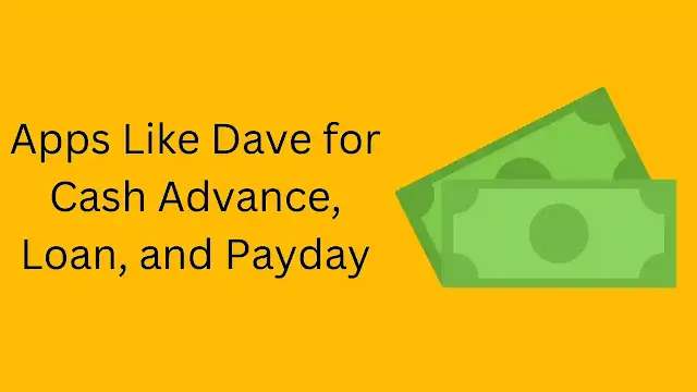 Apps Like Dave for Cash Advance, Loan, and Payday