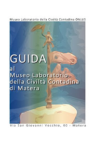 Guida al Museo Laboratorio della Civiltà Contadina di Matera