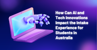 How AI and Tech Innovations Impact the Intake Experience for Students in Australia