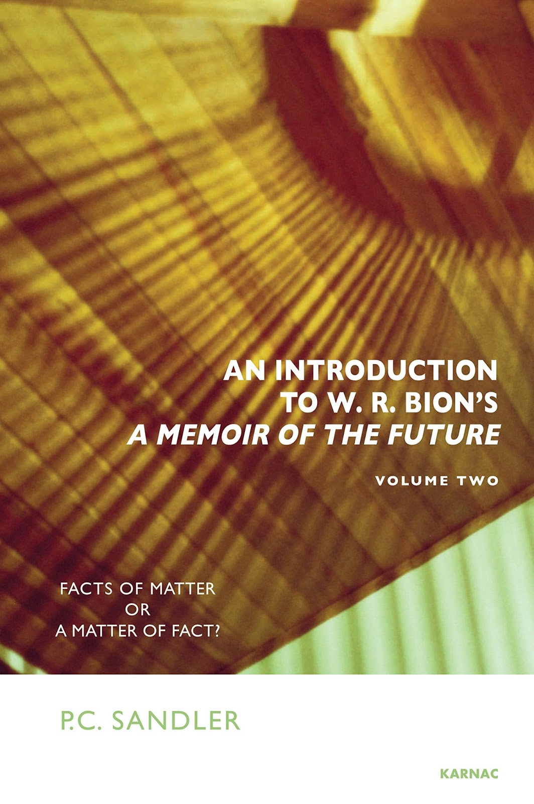 An Introduction to W R Bion s A Memoir of the Future Volume Two Facts of Matter or a Matter of Fact