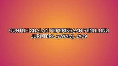 Contoh Soalan Peperiksaan Penolong Jurutera (Awam) JA29 