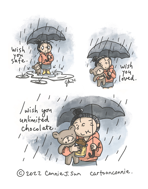 3-panel borderless comic of a cartoon girl with a bun, standing in the rain with an umbrella, holding a teddy bear. In panel 1, she has a worried look, holds the bear by the hand. In panel 2, she holds the bear closer, squeezing it in a hug. In panel 3, she and the bear stand under the umbrella, eating a bar of chocolate together. Corresponding captions read: "Wish you safe. / Wish you loved. / Wish you unlimited chocolate." Original comic strip by Connie Sun, cartoonconnie, 2022.