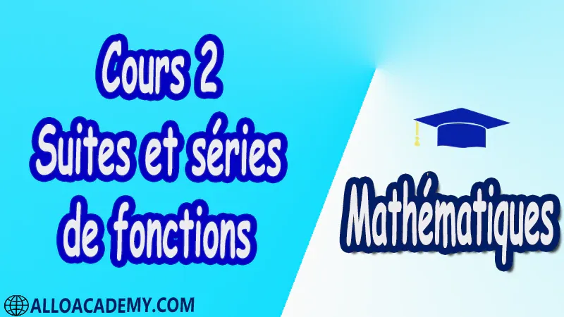 Cours 2 Suites et séries de fonctions PDF Mathématiques Maths Suites et séries de fonctions Suites de fonctions Séries de fonctions Séries entières Exponentielle de matrices Systèmes différentiels Cours résumés exercices corrigés devoirs corrigés Examens corrigés Contrôle corrigé travaux dirigés td