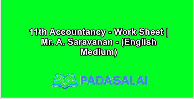 11th Accountancy - Work Sheet | Mr. A. Saravanan - (English Medium)