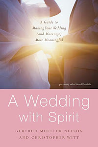 A Wedding with Spirit: A Guide to Making Your Wedding (and Marriage) More Meaningful