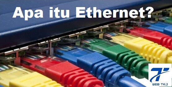 Sejarah Ethernet, Cara Kerja Ethernet, Keuntungan dan Kelemahan Ethernet