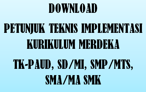 Petunjuk Teknis (Juknis) Implementasi Kurikulum Merdeka TK-PAUD, SD/MI, SMP/MTS, SMA/MA SMK Tahun Pelajaran 2022/2023