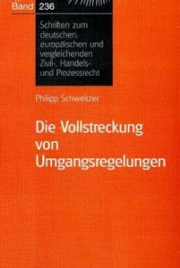 Die Vollstreckung von Umgangsregelungen (Schriften zum deutschen und europäischen Zivil-, Handels- und Prozessrecht)