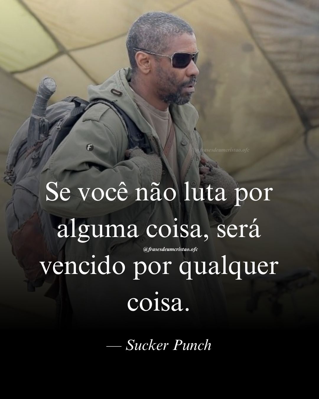 Se você não luta por alguma coisa, será vencido por qualquer coisa. — Sucker Punch