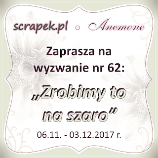 http://scrapek.blogspot.com/2017/11/wyzwanie-nr-62-zrobimy-to-na-szaro.html