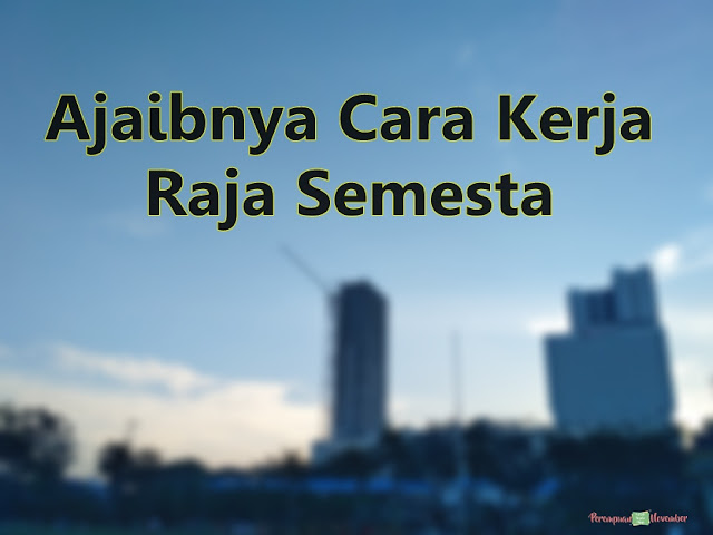 ajaibnya cara kerja raja semesta