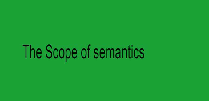 The Scope of Semantics
