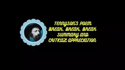 Tennyson’s Poem Break, Break, Break || Summary and Critical Appreciation