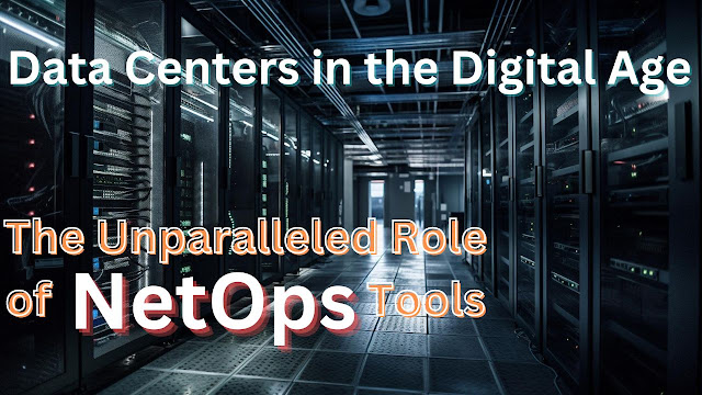 Data Centers in the Digital Age: The Unparalleled Role of NetOps Tools