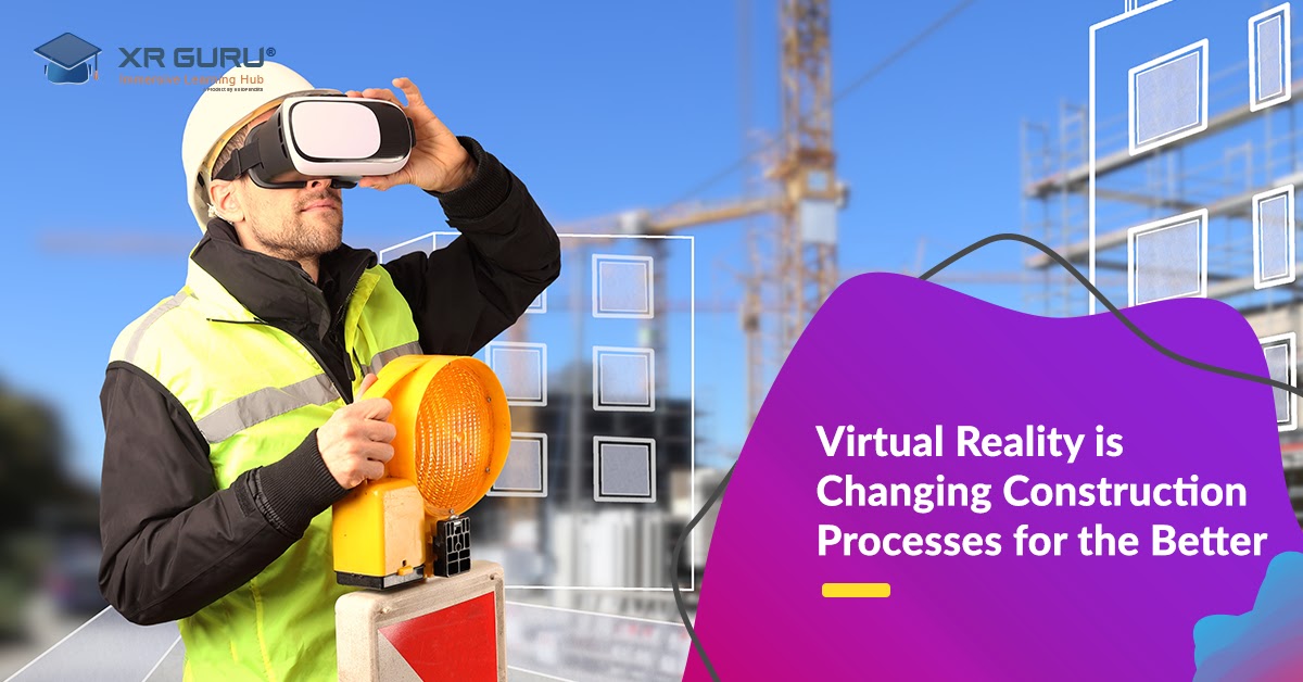 Virtual Reality is Changing Construction Processes for the Better