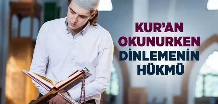 Kur'an Okunurken Dinlemenin Hükmü Nedir?