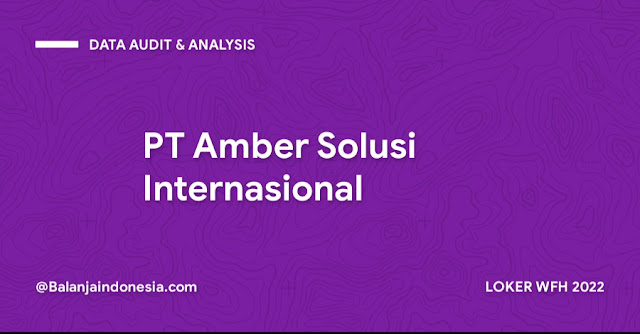 LOKER WFH BANDUNG 2022 WFH Data Audit & Analysis PT Amber Solusi Internasional