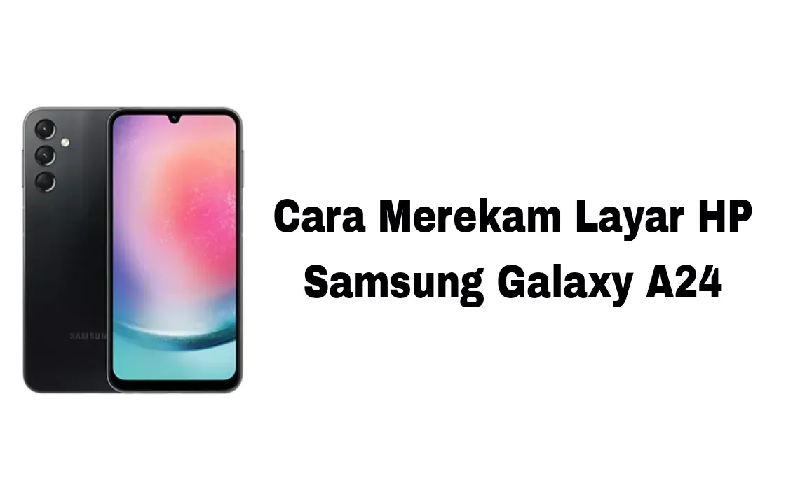 Cara Merekam Layar HP Samsung Galaxy A24