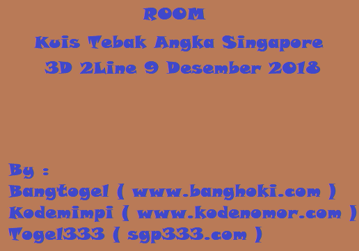 RUANG LOMBA TEBAK ANGKA SINGAPURA, 9 DESEMBER 2018