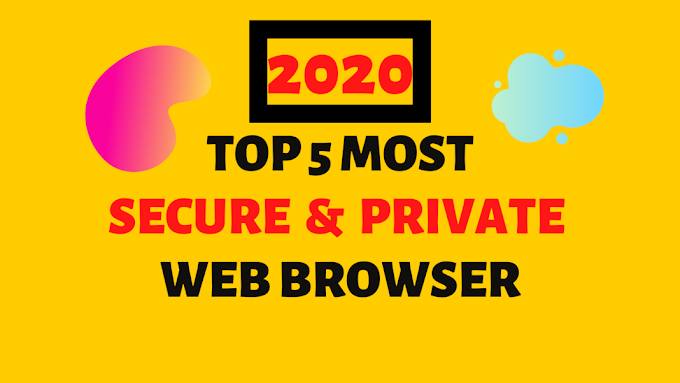 Top 5 Best Most Secure & Private Browsers – 2020