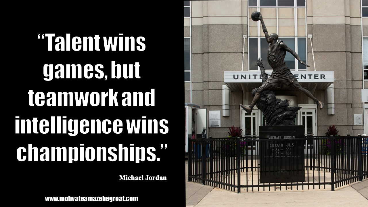 23 Michael Jordan Quotes About Life To Inspire You “Talent wins games but