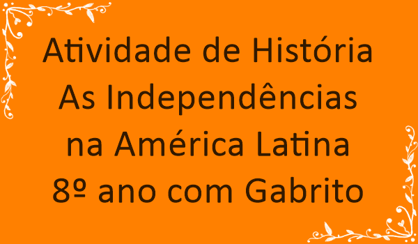 atividade-de-historia-as-independencias-na-america-latina-8-ano-com-gabrito