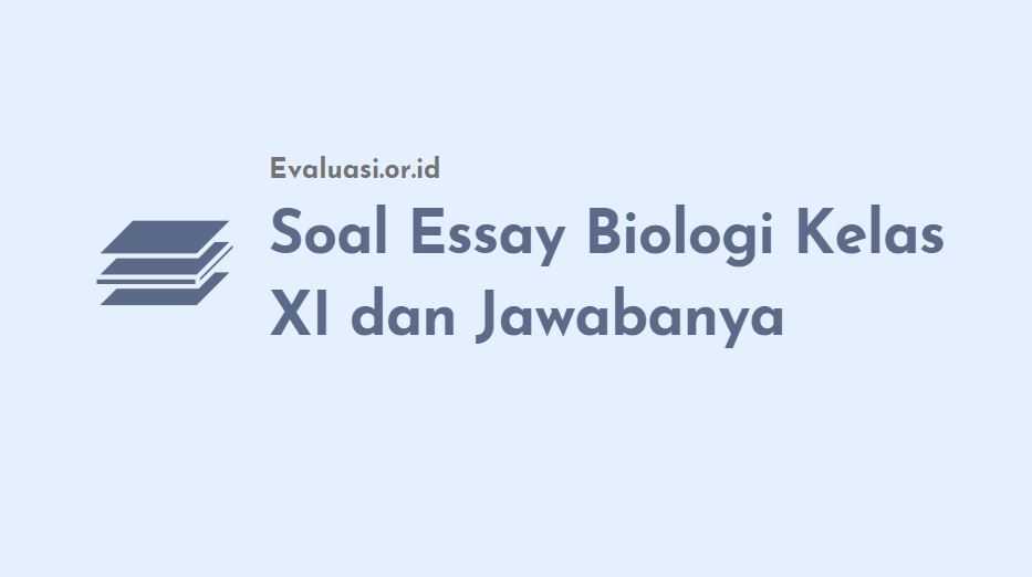 Soal Essay Biologi Kelas XI dan Jawabanya