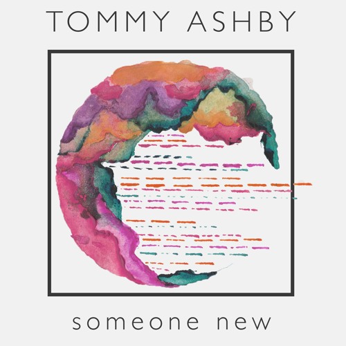 Tommy Ashby releases new single ‘Someone New’ 