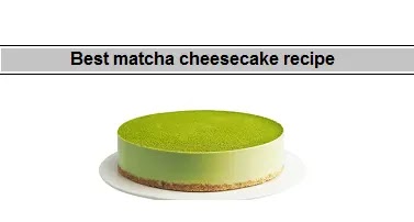 matcha cheesecake recipe،Best matcha cheesecake،recipe،Best matcha،cheesecake recipe،وصفة "ماتشا تشيز كيك" السريعة،وصفة ماتشا تشيز كيك،وصفة،ماتشا تشيز كيك،Matcha cheesecake recipe،Matcha،cheesecake recipe،MATCHA CHEESECAKE،