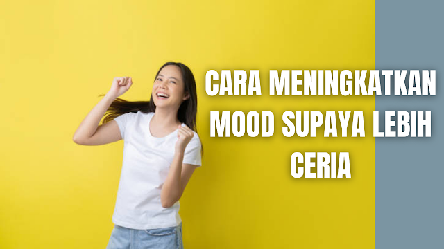 Cara Meningkatkan Mood Supaya Lebih Ceria Mood adalah keadaan emosional yang timbul hanya untuk sementara. Pada dasarnya perasaan ini dibagi menjadi dua yaitu suasana hati yang baik (good mood) dan suasana hati yang buruk (bad mood). Di dalam meningkatkan mood supaya lebih ceria, ada beberapa cara yang bisa dilakukan yang diantaranya adalah :  Meningkatkan Mood Dengan Olahraga Dengan berolahraga secara teratur minimal 30 menit setiap hari, akan membantu tubuh untuk melepas segala kepenatan yang dirasa. Sehingga akan membuat tubuh untuk rileks, memperlancara peredaran darah, dan meningkatkan fleksibilitas tubuh. Maka dengan melakukan olahraga secara teratur akan meningkatkan mood selama seharian.    Meningkatkan Mood Dengan Pilih Jenis Makanan Ini Dengan memakan makanan sehat seperti pisang, coklat, oat, dan ikan yang mengandung omega-3 akan membantu meningkatkan mood. Hal ini bisa terjadi karena adanya kandungan selenium dan indeks glikemik (IG) yang rendah pada oat sehingga membuat energi lepas ke aliran darah secara perlahan yang membantu suasana hati dan gula darah stabil. Kandungan omega-3 pada ikan mempu menyehatkan otak memperlancar aktivitas listrik antar sel-sel otak, sehingga mampu memperbaiki suasana hati. Pisang juga dipercaya membantuk memperbaiki mood, selain dapat mengatasi gangguan tidur, kecemasan, dan depresi. Pada coklat dapat menurunkan tingkat kecemasan dan mengurangi produksi hormon stres.    Meningkatkan Mood Dengan Meditasi Dengan melakukan meditasi dipercaya mampu meningkatkan mood, mengontrol produksi hormon kortisol, melancarkan pernapasan, dan menurunkan tekanan darah.    Meningkatkan Mood Dengan Dengarkan Musik Dengan mendengarkan musik mempu mengurangi stres, menurunkan tekanan darah, dan meningkatkan mood. Maka dari itu sangat disarankan untuk mendengarkan musik.    Meningkatkan Mood Dengan Luangkan Waktu Untuk Tidur Siang Dengan meluangkan waktu untuk tidur siang dapat memperbaiki mood, meningkatkan kinerja, menjaga ingatan, dan kewaspadaan seseorang. Maka dari itu siapkanlah sedikit waktu untuk melakukan tidur siang.    Meningkatkan Mood Dengan Bermainlah Dengan Hewan Peliharaan Dengan bermain dengan hewan peliharaan dapat membantuk melepaskan hormon serotonin, oksitosin, dan prolaktin. Ketiga jenis hormon tersebut merupakan hormon penurun stres.    Meningkatkan Mood Dengan Bersosialisasi Dengan bersosialisasi seperti curhat atau berkomunikasi dengan baik kapada keluarga, teman, dan orang lain, dapat membantu meningkatkan mood. Hal itu bisa terjadi karena pada saat mengungkapkan perasaan dan menjadi kontak sosial dengan orang lain, akan membuat diri menjadi merasa lebih baik.    Nah itu dia bagaimana cara untuk meningkatkan mood supaya lebih ceria, melalui bahasan di atas bisa diketahui mengenai beberapa cara yang bisa digunakan untuk meningkatkan mood. Mungkin hanya itu yang bisa disampaikan di dalam artikel ini, mohon maaf bila terjadi kesalahan di dalam penulisan, dan terimakasih telah membaca artikel ini.