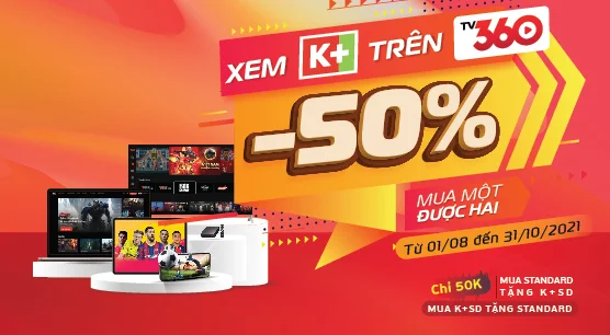 Xem K+ trên TV360 - Giá giảm một nửa, mua một được hai