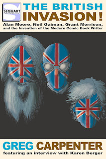 The British Invasion: Alan Moore, Neil Gaiman, Grant Morrison, and the Invention of the Modern Comic Book Writer