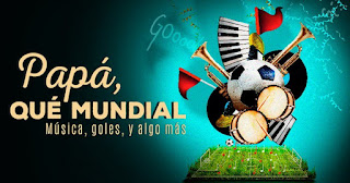 ¡PAPA, QUE MUNDIAL! Música, goles y algo más…