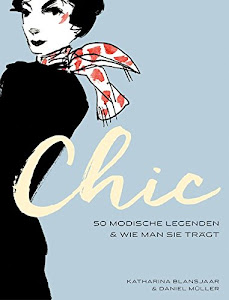 Chic: 50 modische Legenden & wie man sie trägt