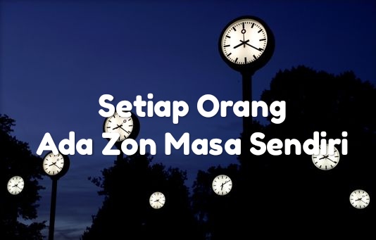 Setiap Orang Ada Zon Masa Sendiri  