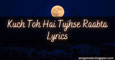 Kuch Toh Hai Tujhse Raabta Lyrics