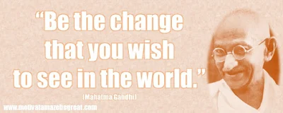 Mahatma Gandhi Inspirational Quotes Explained: “Be the change that you wish to see in the world.” 