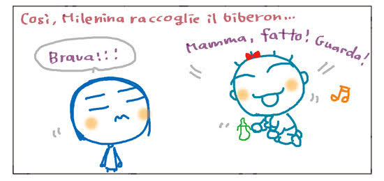 Così, Milenina raccoglie il biberon... Brava!!! Mamma, fatto! Guarda!