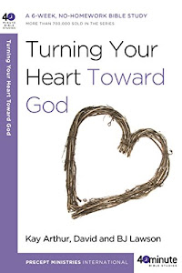 Turning Your Heart Toward God: A 6-week, No-Homework Bible Study (40-Minute Bible Studies)