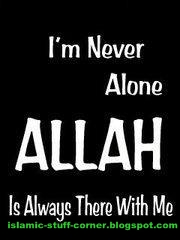 There is No God but Allah, I am never alone God is always 