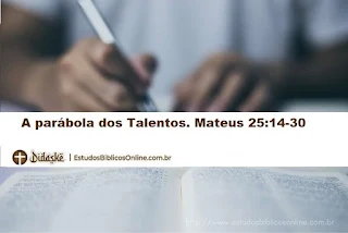 A parábola dos Talentos. Mateus 25:14-30