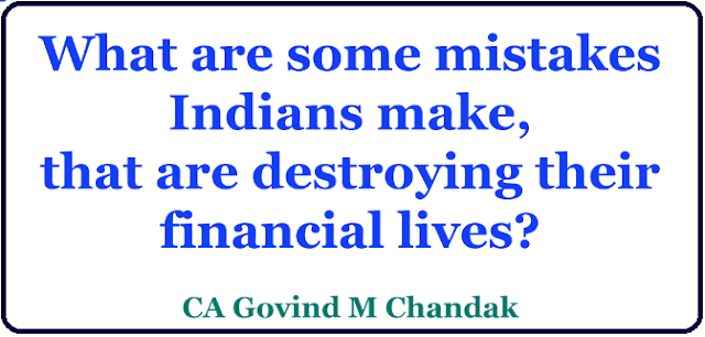 What are some mistakes Indians make , that are destroying their financial livesMistakes the Indians make that destroy their financial lives get details/2020/05/mistakes-indians-make-that-destroy-their-financial-lives.htm