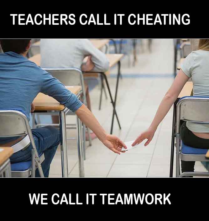 Teachers call it cheating, we call it teamwork! - Top Trending Funny Internet Memes pictures, photos, images, pics, captions, jokes, quotes, wishes, quotes, SMS, status, messages, wallpapers.