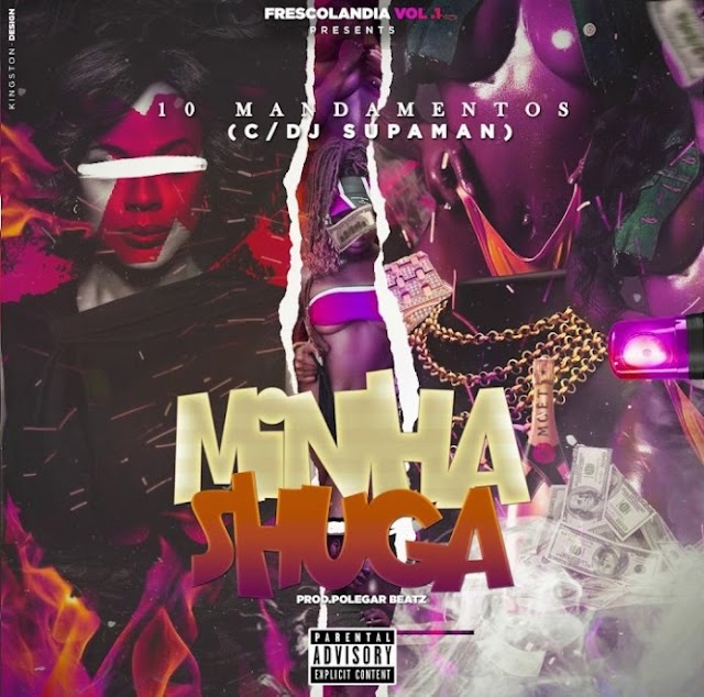 10 Mandamentos  & Dj Supaman - Minha Shuga (Prod. Polegar Beats) (2020)